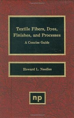 Textile Fibers, Dyes, Finishes and Processes: A Concise Guide by Needles, Howard L.
