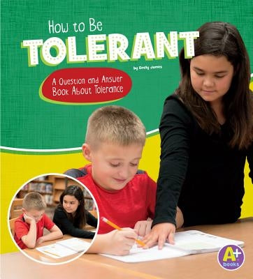 How to Be Tolerant: A Question and Answer Book about Tolerance by James, Emily