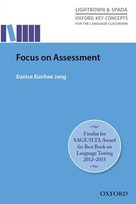 Oxford Key Concepts for the Language Classroom Focus on Assessment: Research-Led Guide Helping Teachers Understand, Design, Implement, and Evaluate La by Jang, Eunice