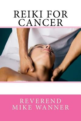 Reiki For Cancer by Wanner, Reverend Mike