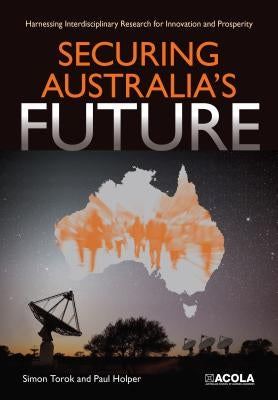 Securing Australia's Future: Harnessing Interdisciplinary Research for Innovation and Prosperity by Torok, Simon