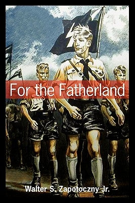 For the Fatherland by Zapotoczny Jr, Walter S.