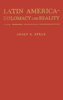 Latin America: Diplomacy and Reality. by Berle, Adolf Augustus
