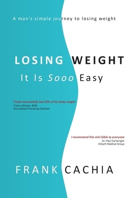 Losing Weight: It Is Sooo Easy by Cachia, Frank