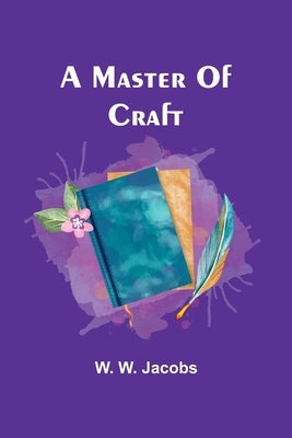 A Master Of Craft by W. Jacobs, W.
