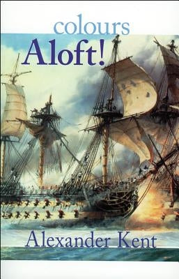 Colours Aloft! by Kent, Alexander