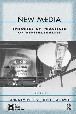 New Media: Theories and Practices of Digitextuality by Everett, Anna