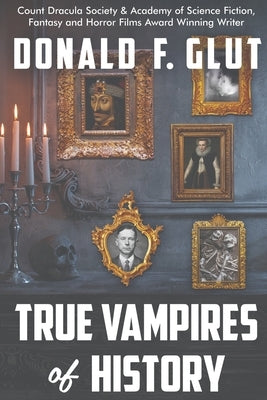 True Vampires of History: From Roman Times to the Present by Glut, Donald F.
