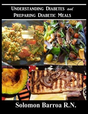 Understanding Diabetes and Preparing Diabetic Meals by Barroa R. N., Solomon