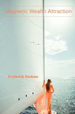 Magnetic Wealth Attraction by Dodson, Frederick