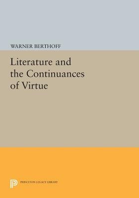 Literature and the Continuances of Virtue by Berthoff, Warner
