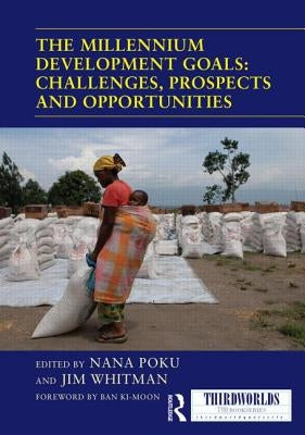 The Millennium Development Goals: Challenges, Prospects and Opportunities by Poku, Nana