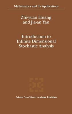 Introduction to Infinite Dimensional Stochastic Analysis by Zhi-Yuan Huang