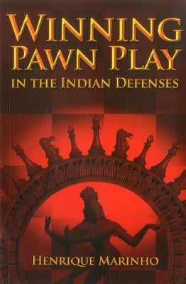 Winning Pawn Play in the Indian Defenses by Marinho, Henrique