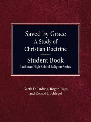 Saved By Grace - A Study of Christian Doctrine, Student Book by Ludwig, Garth