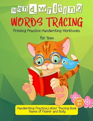 Words Tracing: Printing Practice Handwriting Workbook for Teen: Handwriting Practice, Letters Tracing Book, (Name of Flower and Body) by I. Lover Handwriting