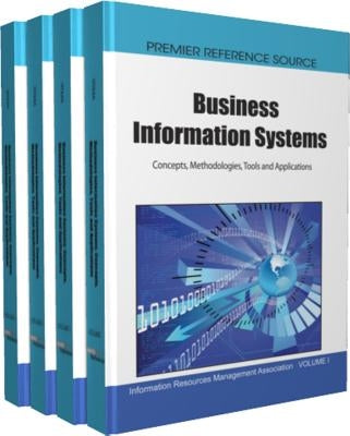 Business Information Systems: Concepts, Methodologies, Tools and Applications by Information Resources Management Associa