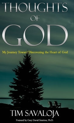 Thoughts of God: My Journey Toward the Heart of God by Savaloja, Tim