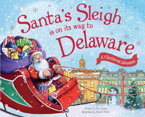 Santa's Sleigh Is on Its Way to Delaware: A Christmas Adventure by James, Eric