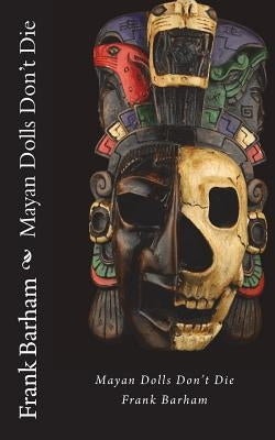 Mayan Dolls Don't Die by Barham, Frank