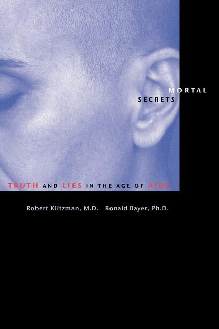 Mortal Secrets: Truth and Lies in the Age of AIDS by Klitzman, Robert
