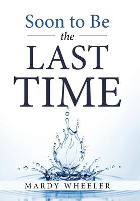 Soon to Be the Last Time by Wheeler, Mardy