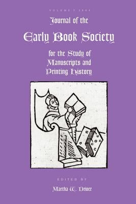 Journal of the Early Book Society Vol 7: For the Study of Manuscripts and Printing History by Driver, Martha W.