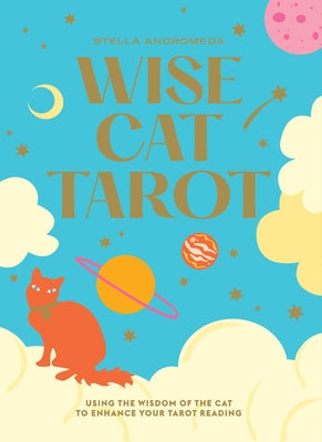 Wise Cat Tarot: Using the Wisdom of the Cat to Enhance Your Tarot Reading by Andromeda, Stella