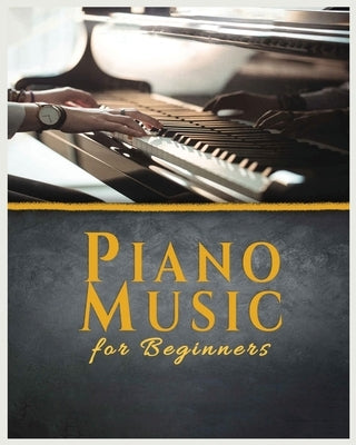 Piano Music for Beginners: A Comprehensive Guide to Piano Music by Galsy, Christopher