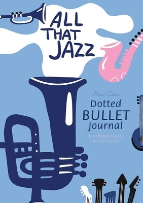Dotted Bullet Journal -: Medium A5 - 5.83X8.27 (All that Jazz) by Blank Classic