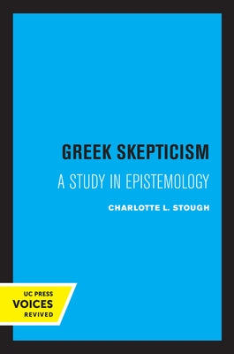 Greek Skepticism: A Study in Epistemology by Stough, Charlotte L.