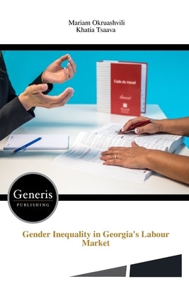 Gender Inequality in Georgia's Labour Market by Tsaava, Khatia