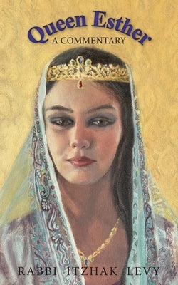 Queen Esther: A Commentary by Levy, Rabbi Itzhak