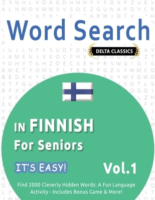 Word Search in Finnish for Seniors - It's Easy! Vol.1 - Delta Classics - Find 2000 Cleverly Hidden Words: A Fun Language Activity - Includes Bonus Gam by Best Activity Books