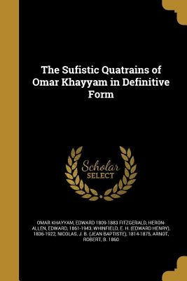 The Sufistic Quatrains of Omar Khayyam in Definitive Form by Khayyam, Omar