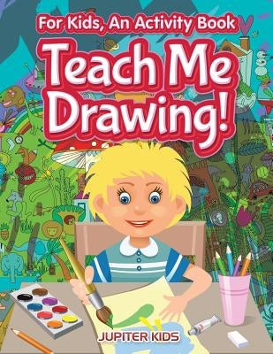 I Want to Learn How To Draw! For Kids, an Activity Book by Jupiter Kids