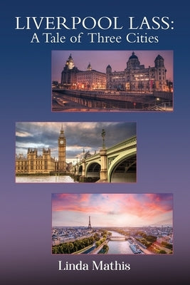 Liverpool Lass: A Tale of Three Cities by Mathis, Linda