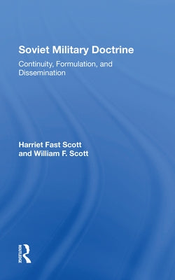 Soviet Military Doctrine: Continuity, Formulation, and Dissemination by Scott, Harriet Fast