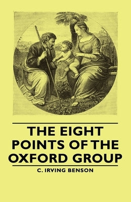 The Eight Points of the Oxford Group by Benson, C. Irving