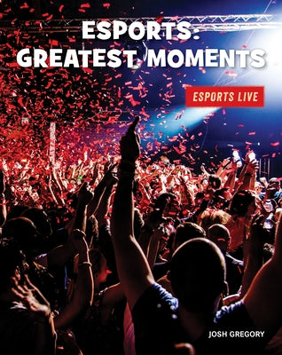 Esports: Greatest Moments by Gregory, Josh