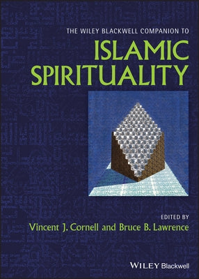 The Wiley Blackwell Companion to Islamic Spirituality by Cornell, Vincent J.