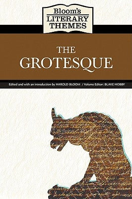 Bloom's Literary Themes: The Grotesque by Bloom, Harold