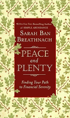 Peace and Plenty: Finding Your Path to Financial Serenity by Ban Breathnach, Sarah