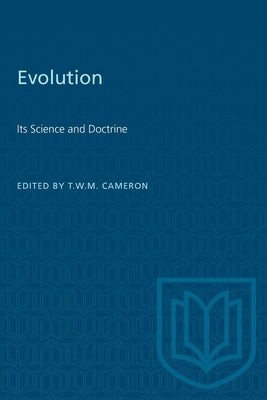 Evolution: Its Science and Doctrine by Cameron, Thomas W. M.