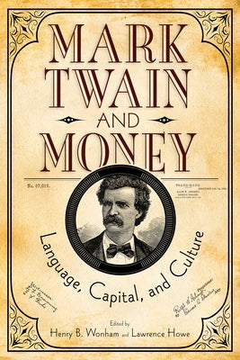 Mark Twain and Money: Language, Capital, and Culture by Wonham, Henry B.