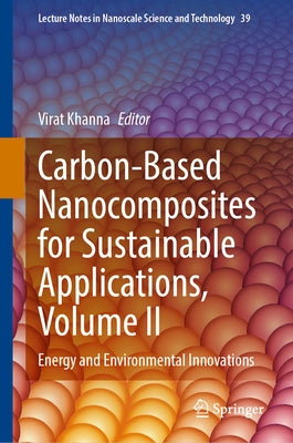 Carbon-Based Nanocomposites for Sustainable Applications, Volume II: Energy and Environmental Innovations by Khanna, Virat