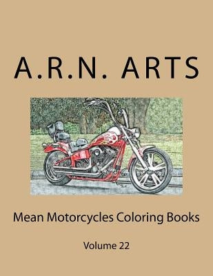 Mean Motorcycles Coloring Books: Volume 22 by Arts, A. R. N.