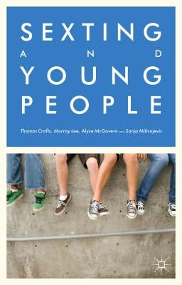 Sexting and Young People by Crofts, Thomas