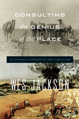 Consulting the Genius of the Place: An Ecological Approach to a New Agriculture by Jackson, Wes