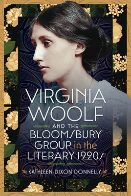 Virginia Woolf and the Bloomsbury Group in the Literary 1920s by Donnelly, Kathleen Dixon